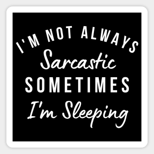 I'm Not Always Sarcastic, Sometimes I'm Sleeping. Funny Sarcastic Saying. Black Magnet